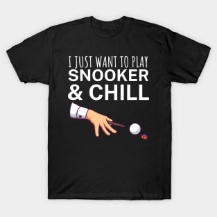 I just want to play snooker and chill T-Shirt